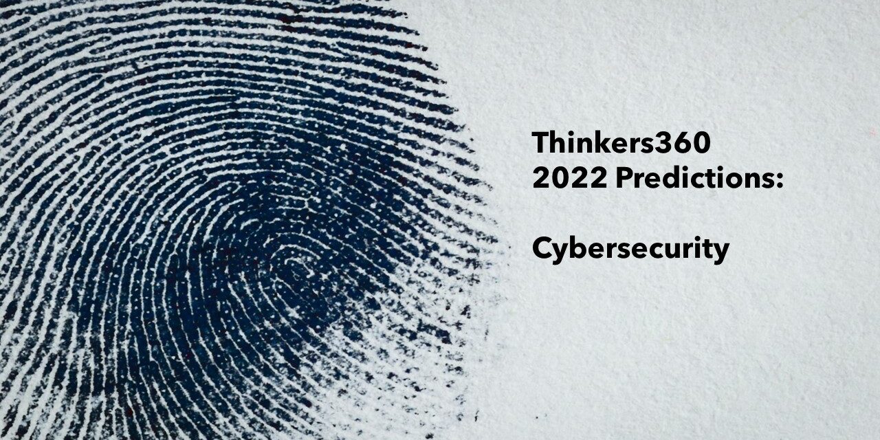 Thinkers360 Predictions Series – 2022 Predictions for Cybersecurity