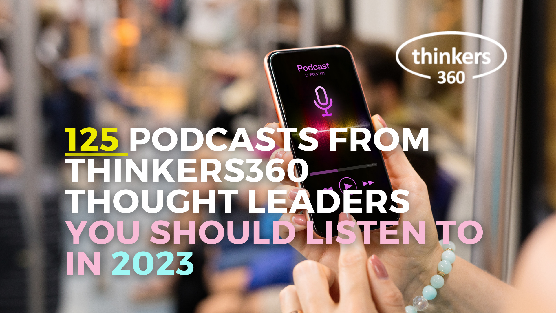 125 Podcasts from Thinkers360 Thought Leaders You Should Listen To in 2023
