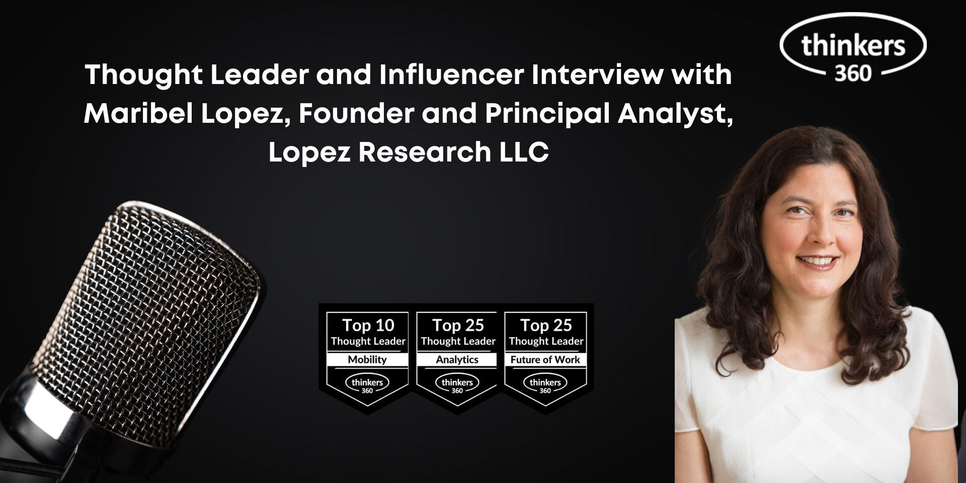 Thought Leader and Influencer Interview with Maribel Lopez Founder and Principal Analyst, Lopez Research LLC