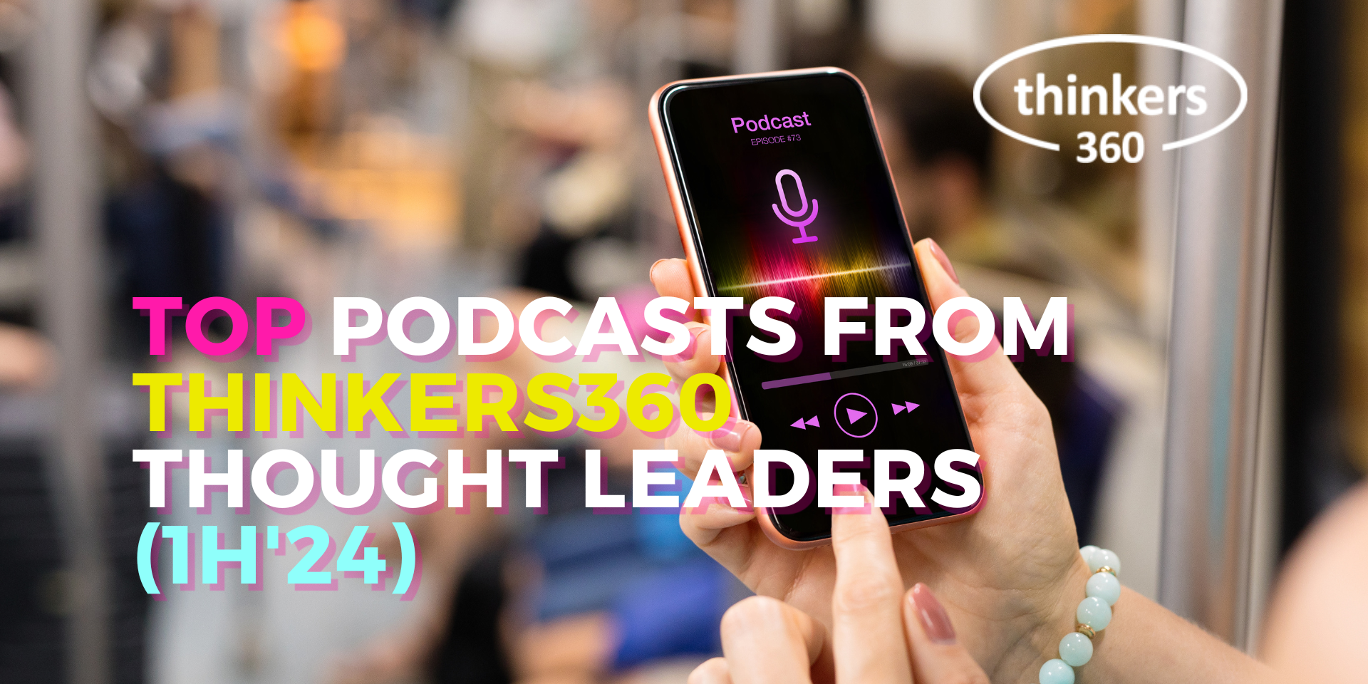 Top Podcasts from Thinkers360 Thought Leaders (1H’24)