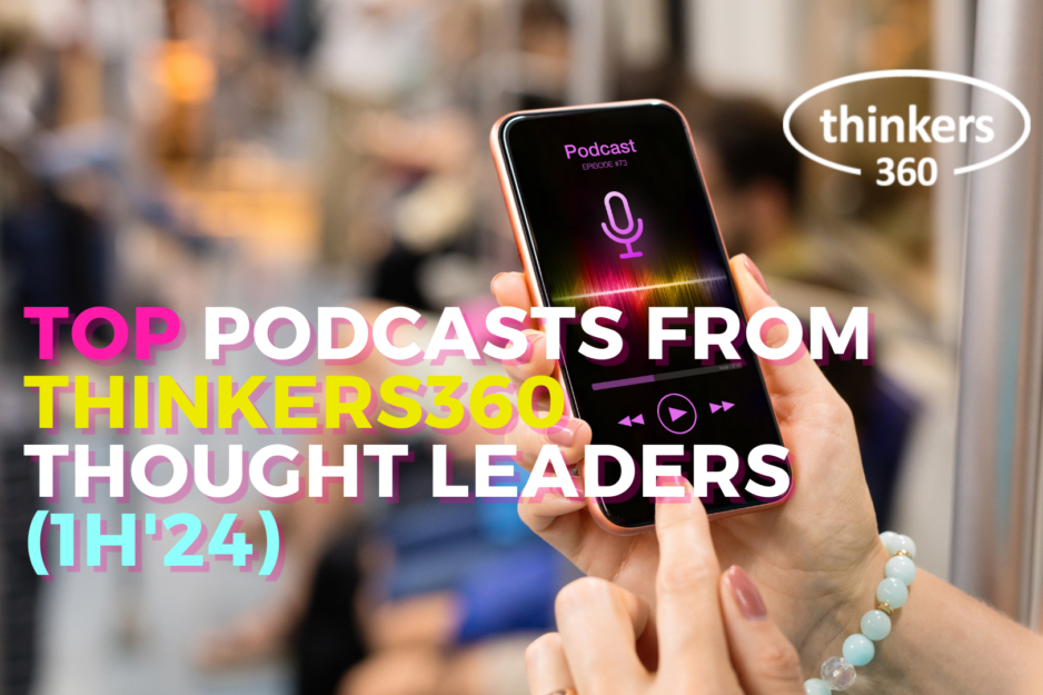 Top Podcasts from Thinkers360 Thought Leaders (1H’24) Top Podcasts from Thinkers360 Thought Leaders (1H’24)