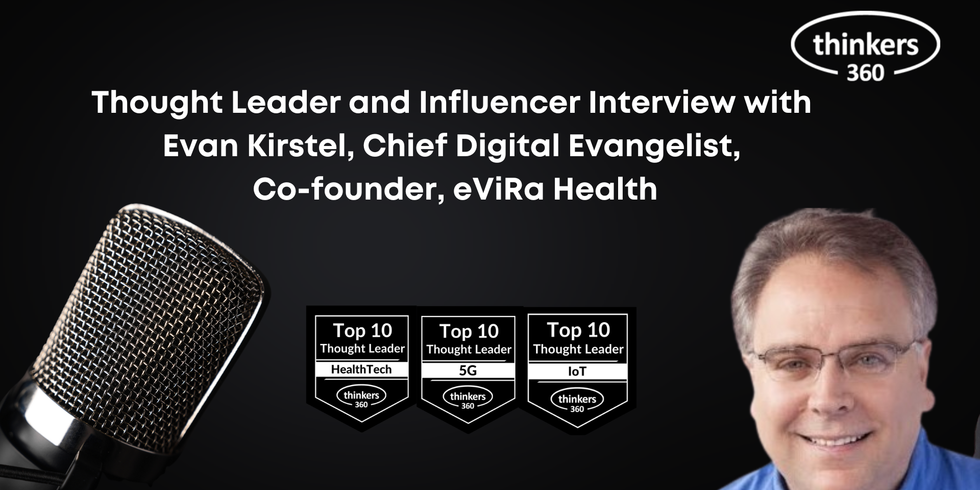 Thought Leader and Influencer Interview with Evan Kirstel, Chief Digital Evangelist, Co-founder, eViRa Health