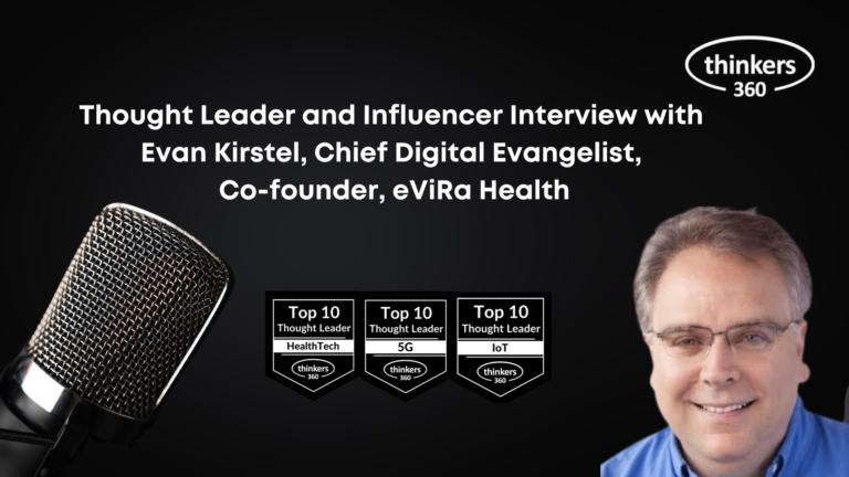 Thought Leader and Influencer Interview with Evan Kirstel, Chief Digital Evangelist, Co-founder, eViRa Health