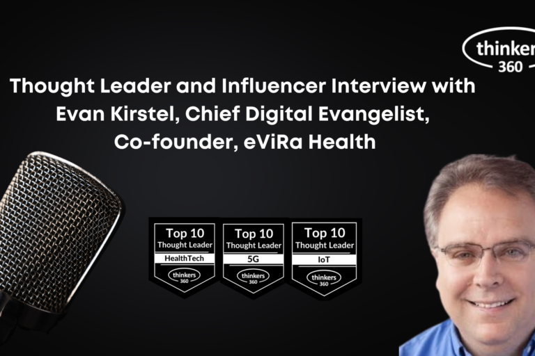 Thought Leader and Influencer Interview with Evan Kirstel, Chief Digital Evangelist, Co-founder, eViRa Health
