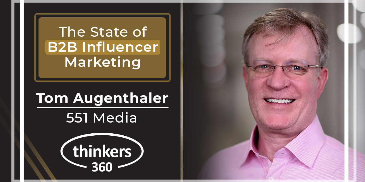 Thinkers360 Thought Leader Series - Tom Augenthaler on the State of B2B Influencer Marketing