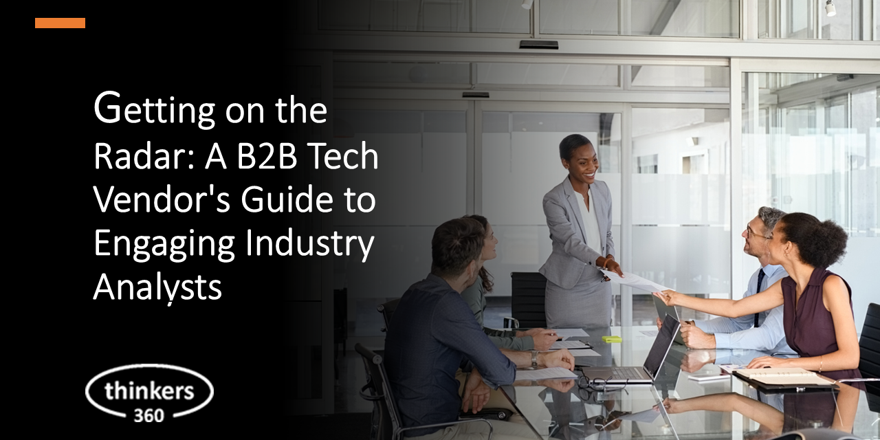 Getting on the Radar: A B2B Tech Vendor's Guide to Engaging Industry Analysts