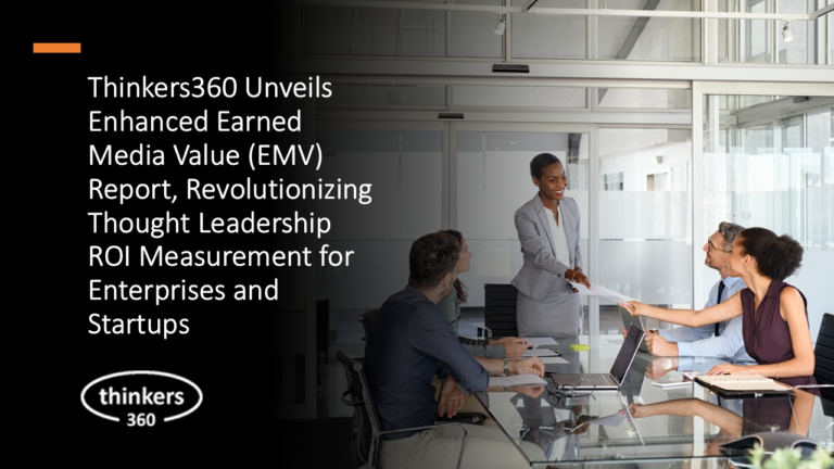 Thinkers360 Unveils Enhanced Earned Media Value (EMV) Report, Revolutionizing Thought Leadership ROI Measurement for Enterprises and Startups