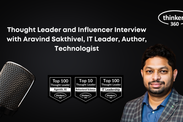 Thought Leader and Influencer Interview with Aravind Sakthivel, IT Leader, Author, Technologist