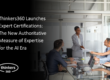 Thinkers360 Launches Expert Certifications: The New Authoritative Measure of Expertise for the AI Era