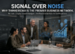 Signal Over Noise: Why Thinkers360 is the Premier Professional Business Network