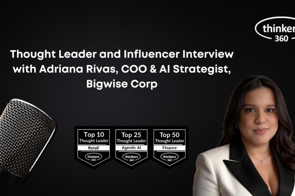 Thought Leader and Influencer Interview with Adriana Rivas COO & AI Strategist, Bigwise Corp Thought Leader and Influencer Interview with Adriana Rivas COO & AI Strategist, Bigwise Corp