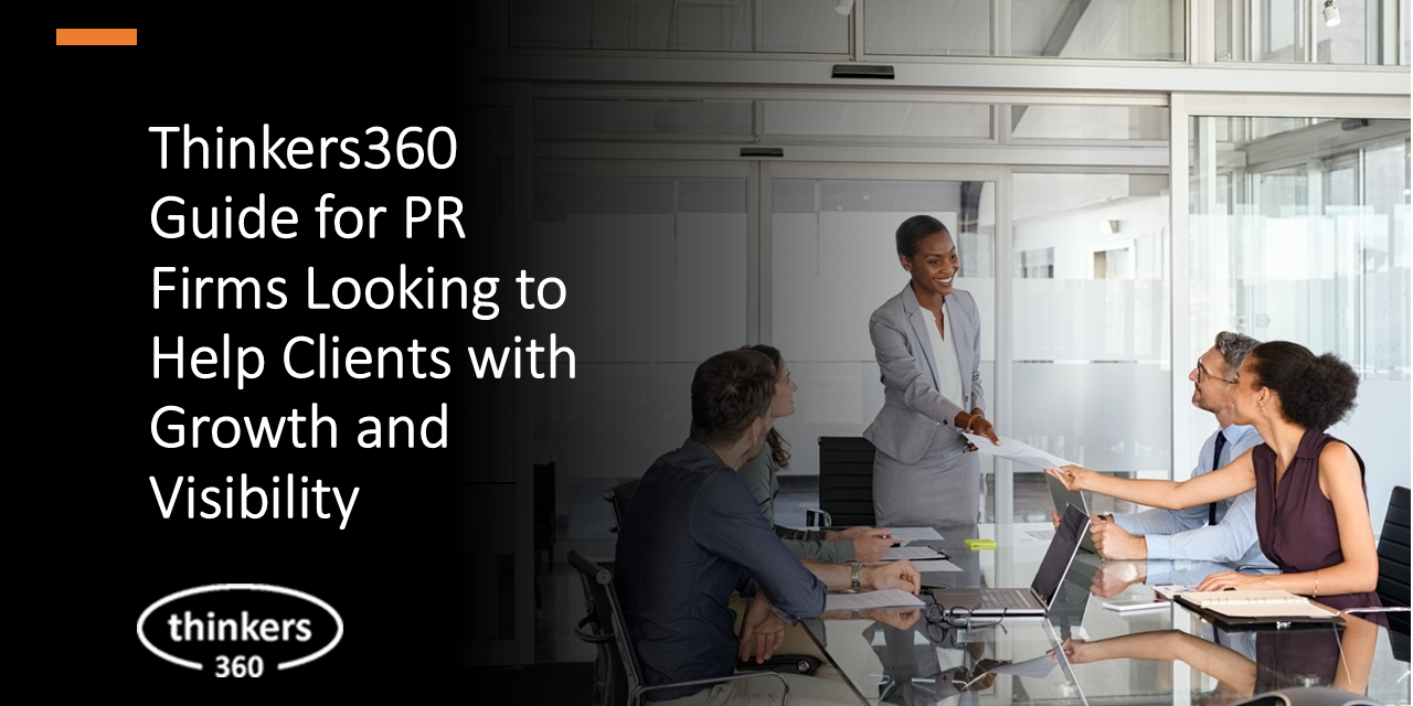 Thinkers360 Guide for PR Firms Looking to Help Clients with Growth and Visibility