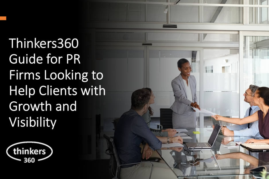 Thinkers360 Guide for PR Firms Looking to Help Clients with Growth and Visibility