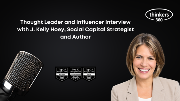 Thought Leader and Influencer Interview with J. Kelly Hoey, Social Capital Strategist and Author Thought Leader and Influencer Interview with J. Kelly Hoey, Social Capital Strategist and Author