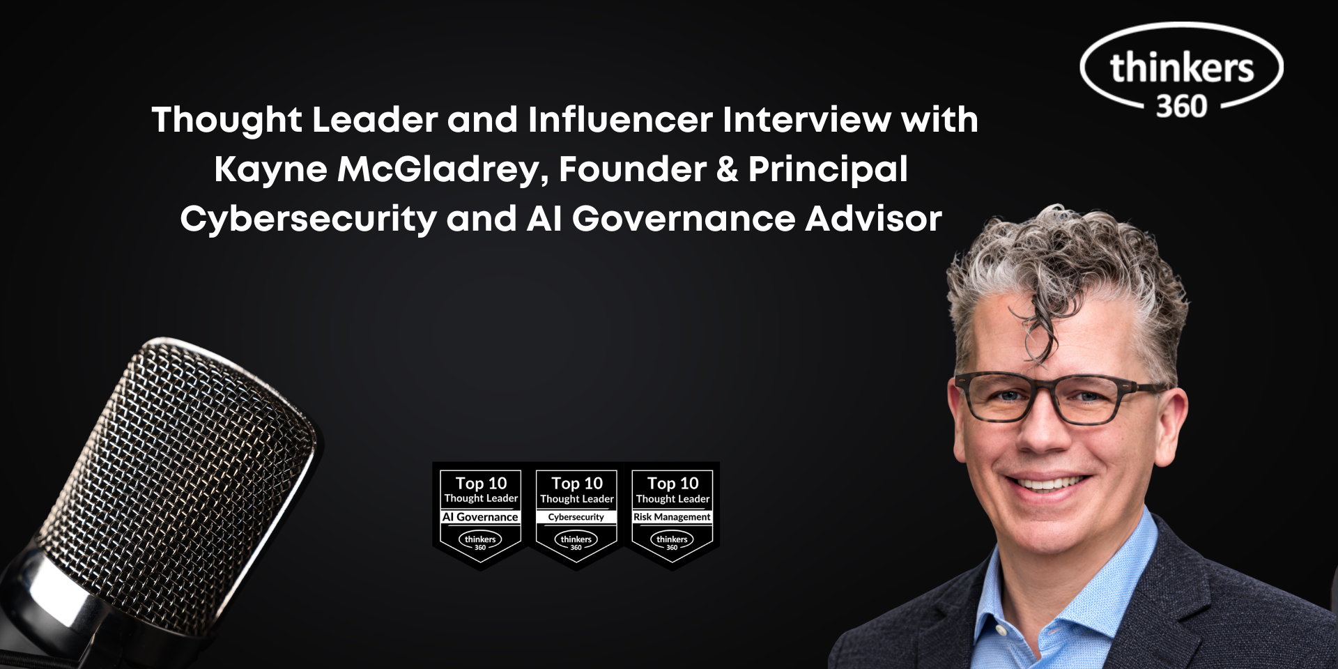 Thought Leader and Influencer Interview with Kayne McGladrey, Founder & Principal Cybersecurity and AI Governance Advisor Thought Leader and Influencer Interview with Kayne McGladrey, Founder & Principal Cybersecurity and AI Governance Advisor