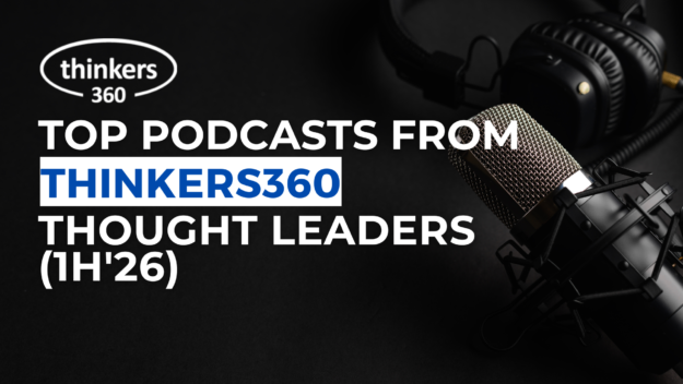 Top Podcasts from Thinkers360 Thought Leaders (1H’26) Top Podcasts from Thinkers360 Thought Leaders (1H'26)
