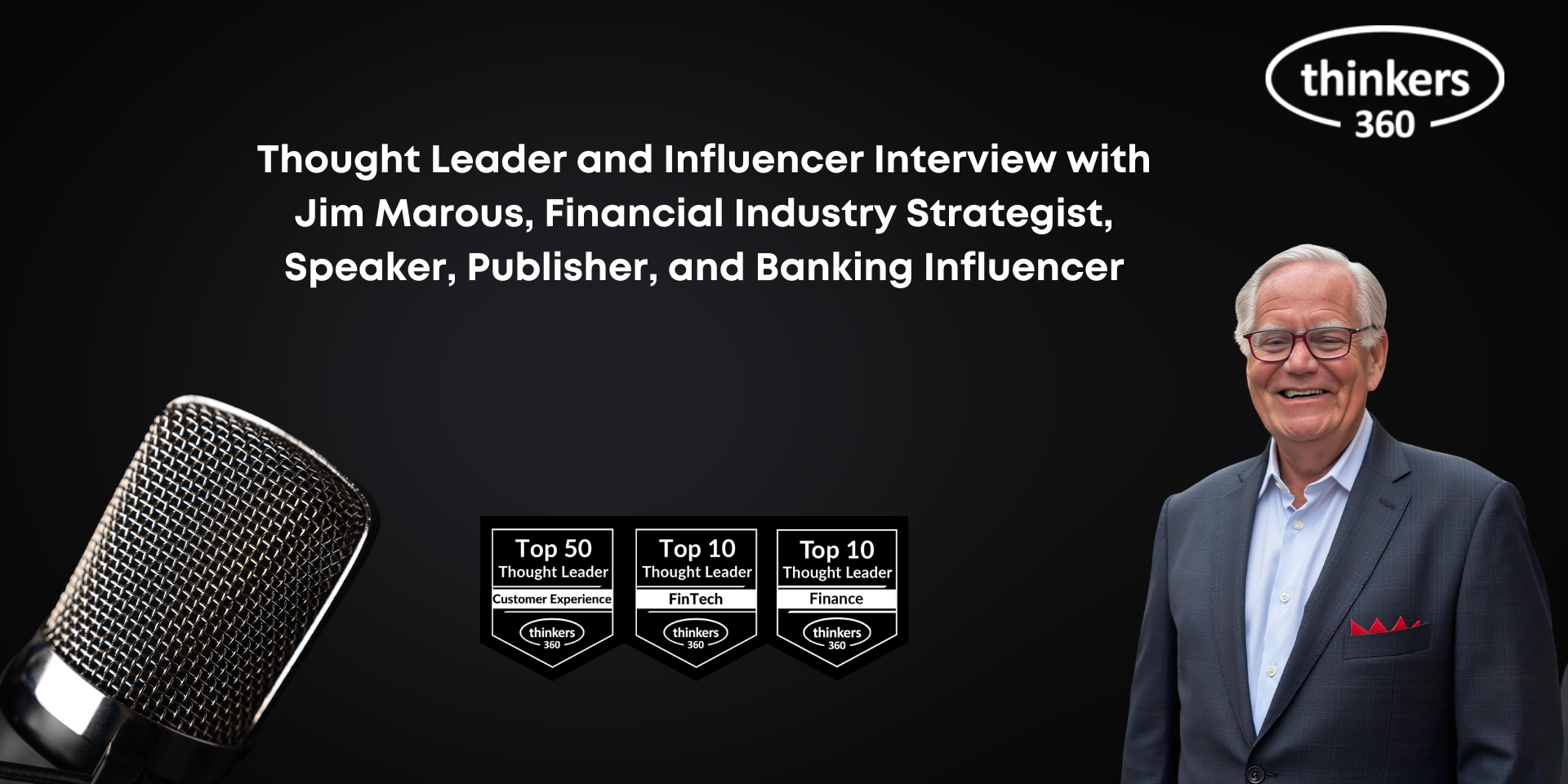 Thought Leader and Influencer Interview with Jim Marous, Financial Industry Strategist, Speaker, Publisher, and Banking Influencer Thought Leader and Influencer Interview with Jim Marous, Financial Industry Strategist, Speaker, Publisher, and Banking Influencer